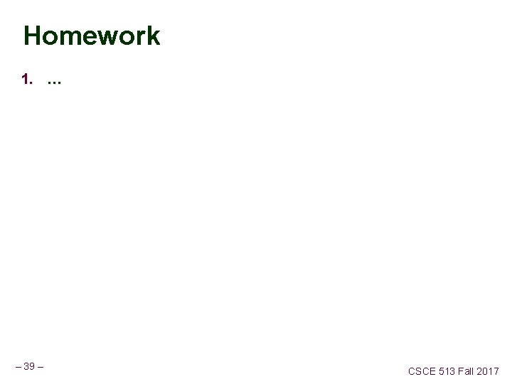 Homework 1. … – 39 – CSCE 513 Fall 2017 
