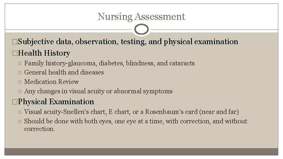 Nursing Assessment �Subjective data, observation, testing, and physical examination �Health History Family history-glaucoma, diabetes,