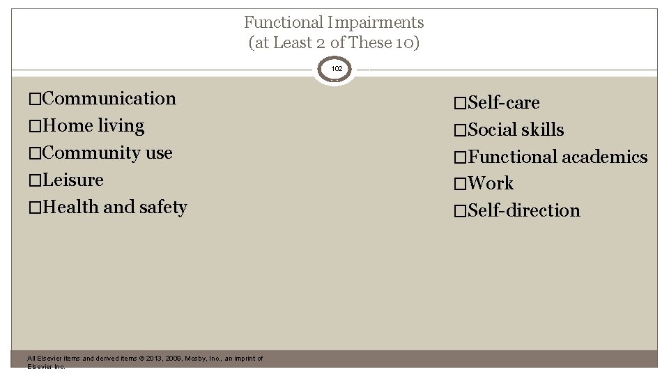 Functional Impairments (at Least 2 of These 10) 102 �Communication �Self-care �Home living �Social