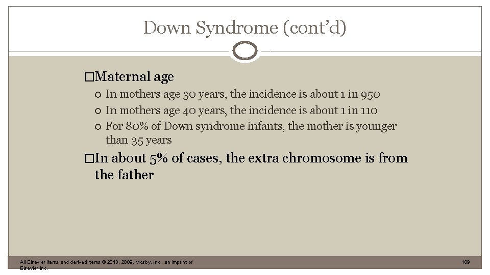 Down Syndrome (cont’d) �Maternal age In mothers age 30 years, the incidence is about