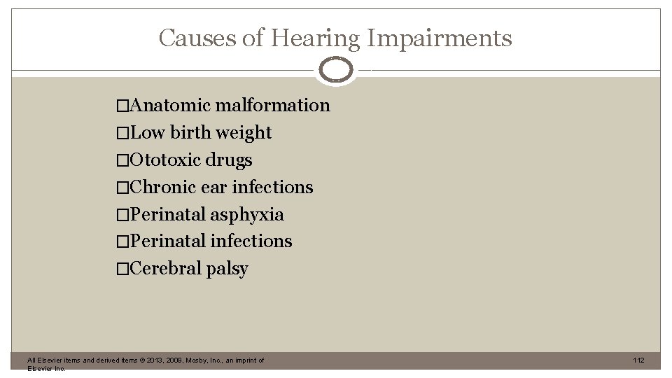 Causes of Hearing Impairments �Anatomic malformation �Low birth weight �Ototoxic drugs �Chronic ear infections