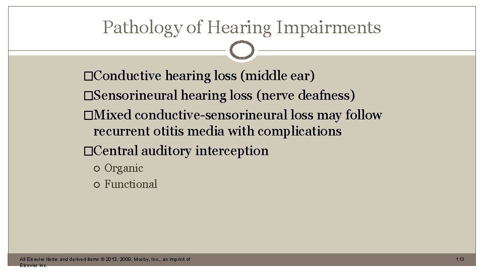 Pathology of Hearing Impairments �Conductive hearing loss (middle ear) �Sensorineural hearing loss (nerve deafness)