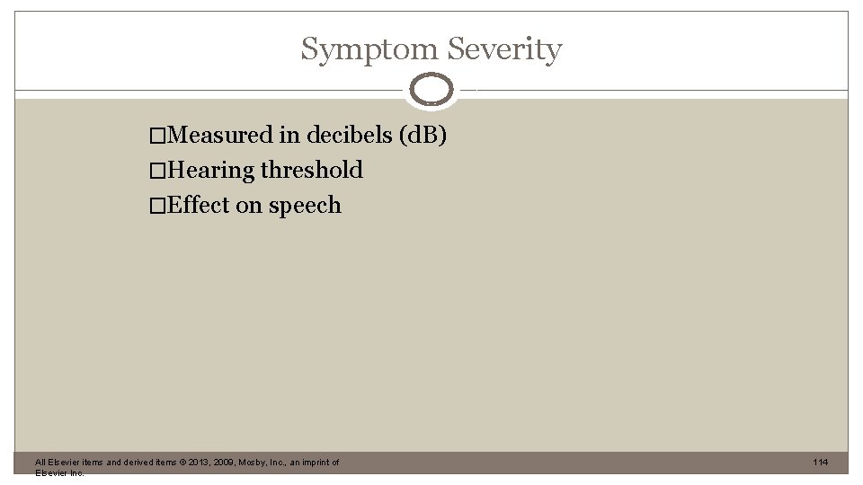 Symptom Severity �Measured in decibels (d. B) �Hearing threshold �Effect on speech All Elsevier