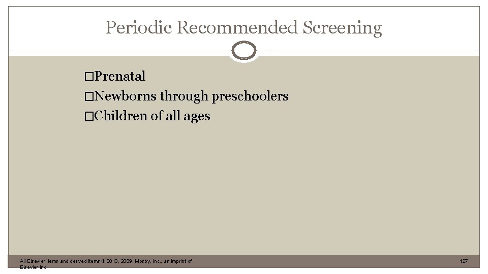 Periodic Recommended Screening �Prenatal �Newborns through preschoolers �Children of all ages All Elsevier items