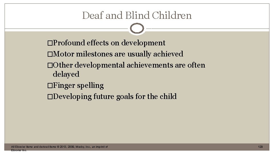 Deaf and Blind Children �Profound effects on development �Motor milestones are usually achieved �Other