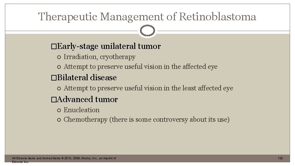 Therapeutic Management of Retinoblastoma �Early-stage unilateral tumor Irradiation, cryotherapy Attempt to preserve useful vision