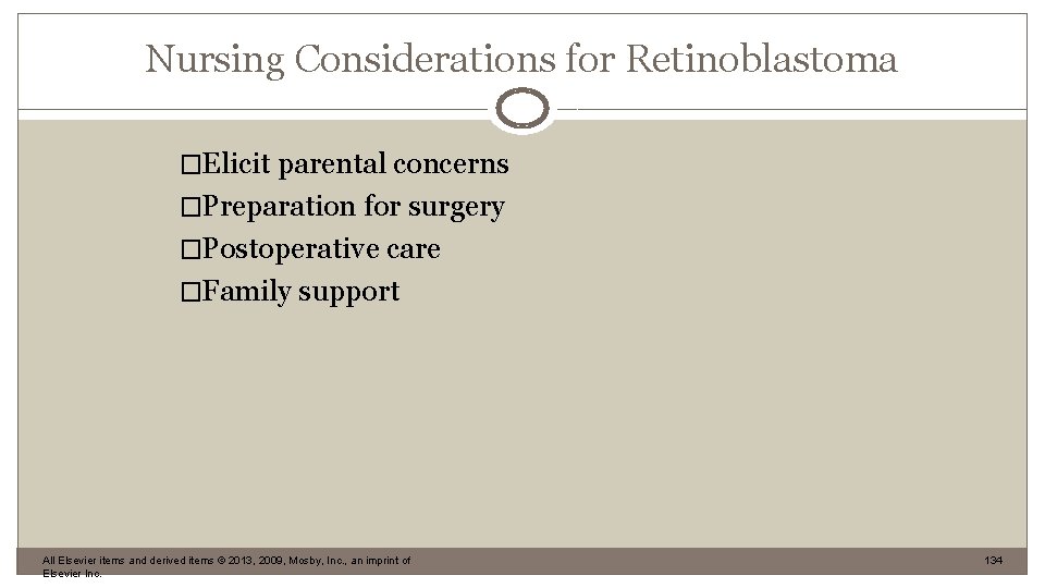 Nursing Considerations for Retinoblastoma �Elicit parental concerns �Preparation for surgery �Postoperative care �Family support