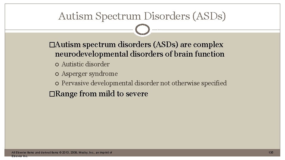Autism Spectrum Disorders (ASDs) �Autism spectrum disorders (ASDs) are complex neurodevelopmental disorders of brain
