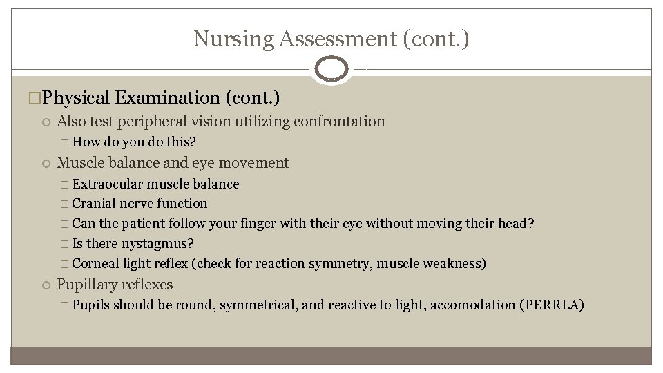 Nursing Assessment (cont. ) �Physical Examination (cont. ) Also test peripheral vision utilizing confrontation