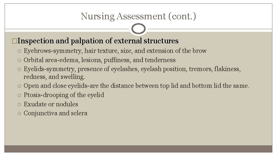 Nursing Assessment (cont. ) �Inspection and palpation of external structures Eyebrows-symmetry, hair texture, size,