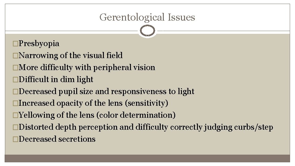 Gerentological Issues �Presbyopia �Narrowing of the visual field �More difficulty with peripheral vision �Difficult