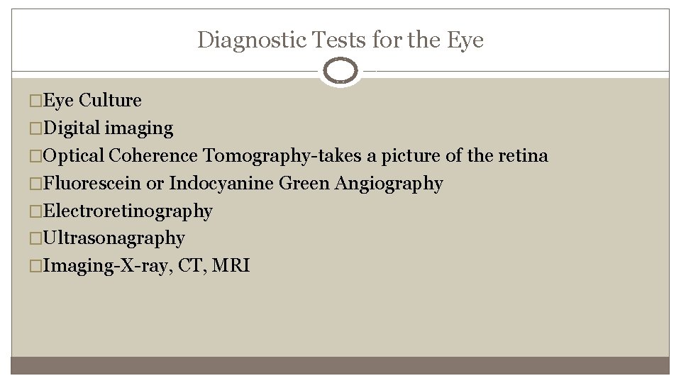 Diagnostic Tests for the Eye �Eye Culture �Digital imaging �Optical Coherence Tomography-takes a picture