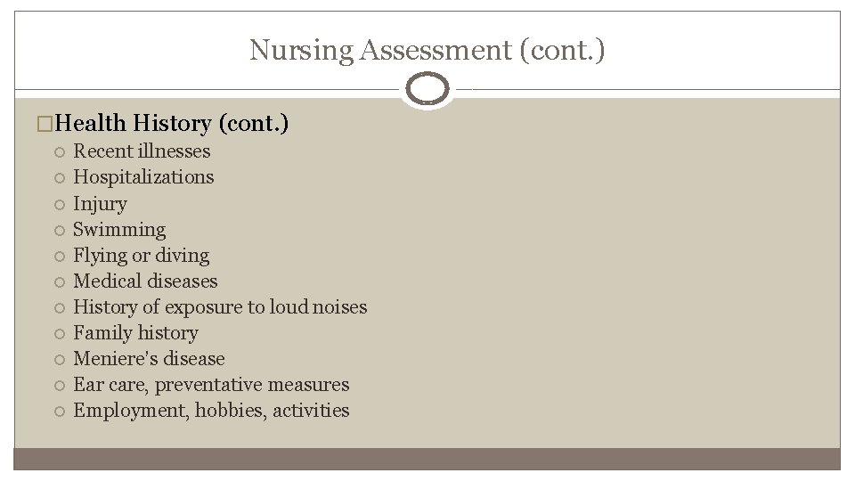 Nursing Assessment (cont. ) �Health History (cont. ) Recent illnesses Hospitalizations Injury Swimming Flying