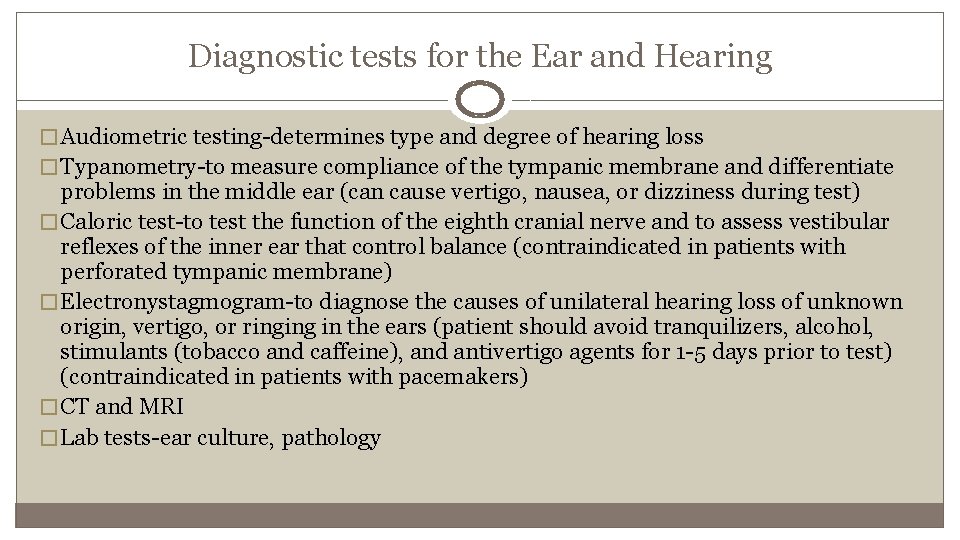 Diagnostic tests for the Ear and Hearing � Audiometric testing-determines type and degree of