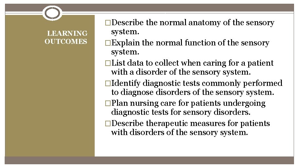 �Describe the normal anatomy of the sensory LEARNING OUTCOMES system. �Explain the normal function