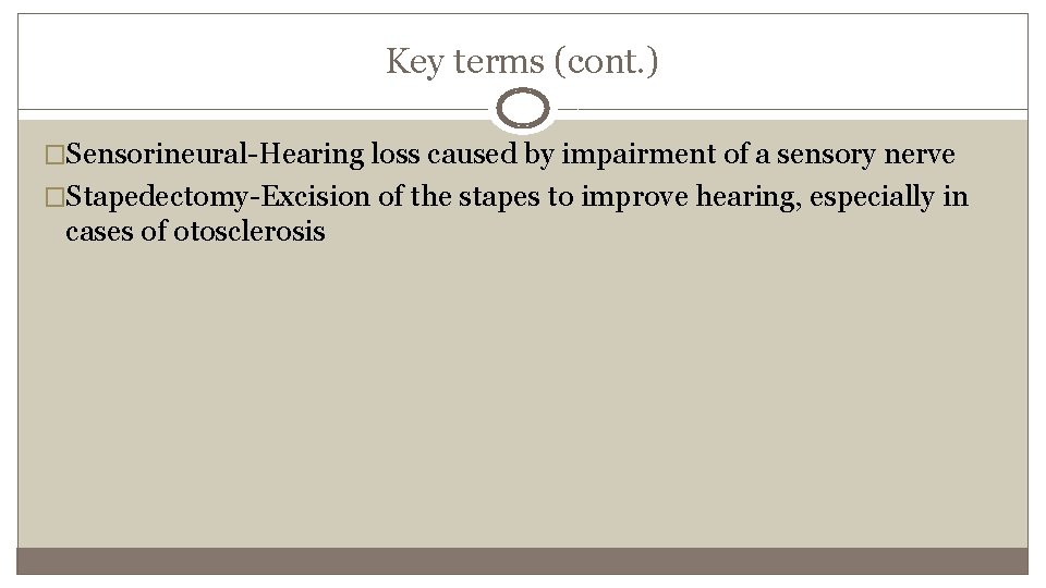 Key terms (cont. ) �Sensorineural-Hearing loss caused by impairment of a sensory nerve �Stapedectomy-Excision