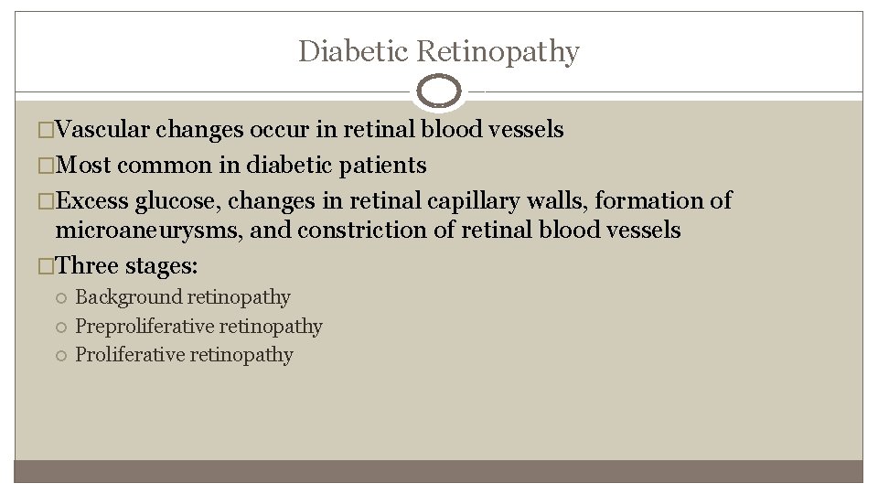 Diabetic Retinopathy �Vascular changes occur in retinal blood vessels �Most common in diabetic patients