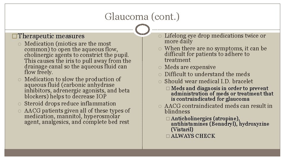 Glaucoma (cont. ) � Therapeutic measures Medication (miotics are the most common) to open