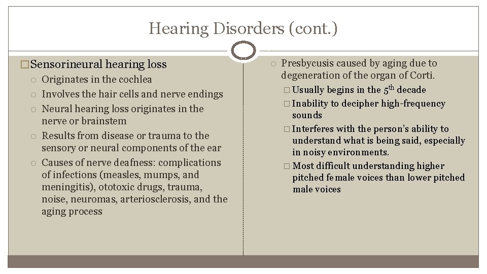 Hearing Disorders (cont. ) � Sensorineural hearing loss Originates in the cochlea Involves the