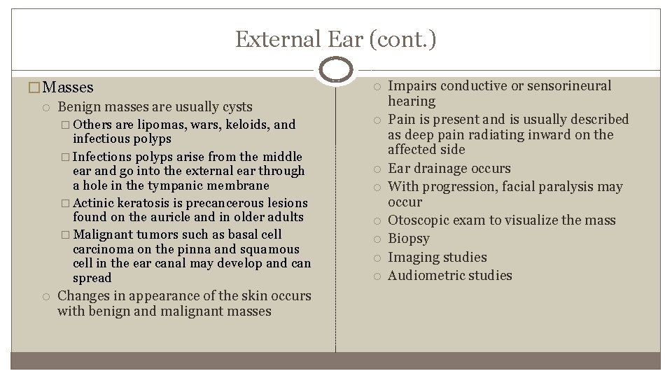 External Ear (cont. ) � Masses Benign masses are usually cysts � Others are