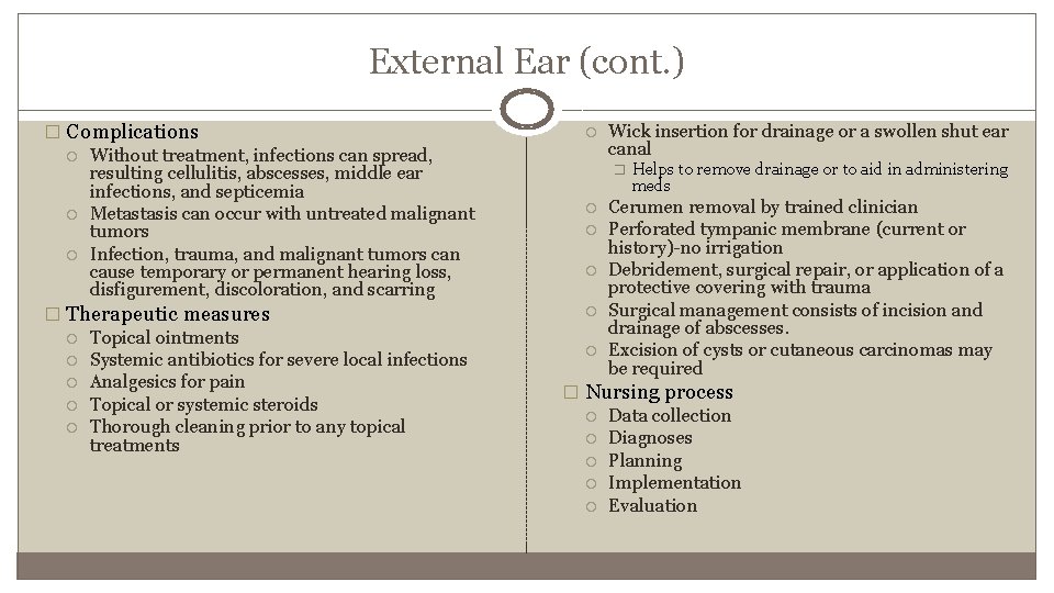 External Ear (cont. ) � Complications Without treatment, infections can spread, resulting cellulitis, abscesses,