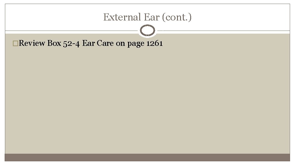 External Ear (cont. ) �Review Box 52 -4 Ear Care on page 1261 