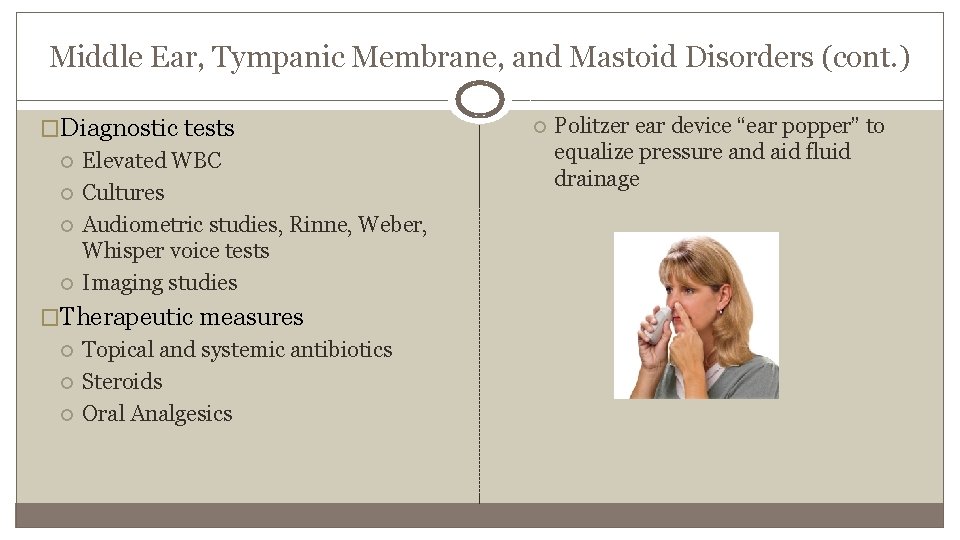 Middle Ear, Tympanic Membrane, and Mastoid Disorders (cont. ) �Diagnostic tests Elevated WBC Cultures