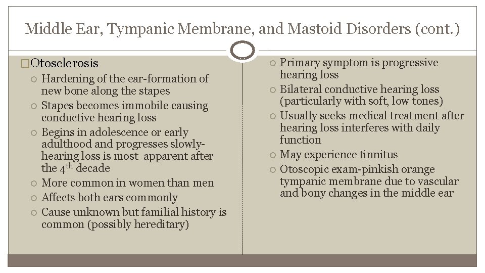 Middle Ear, Tympanic Membrane, and Mastoid Disorders (cont. ) �Otosclerosis Hardening of the ear-formation