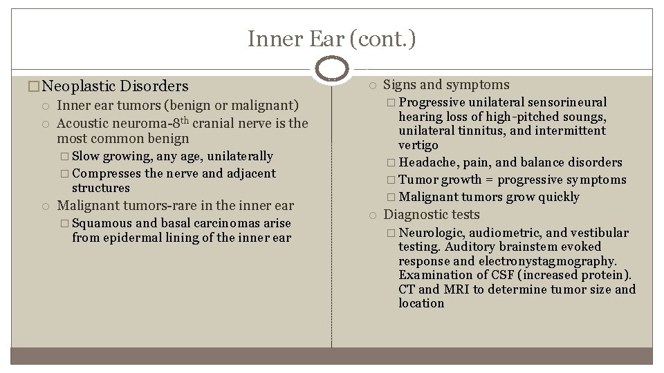 Inner Ear (cont. ) � Neoplastic Disorders Inner ear tumors (benign or malignant) Acoustic