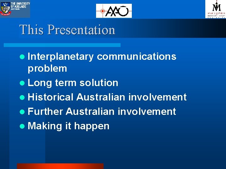 This Presentation l Interplanetary communications problem l Long term solution l Historical Australian involvement