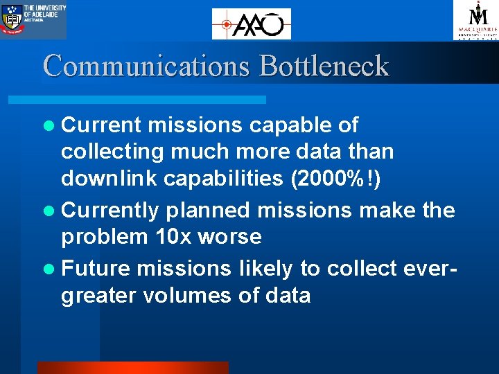 Communications Bottleneck l Current missions capable of collecting much more data than downlink capabilities