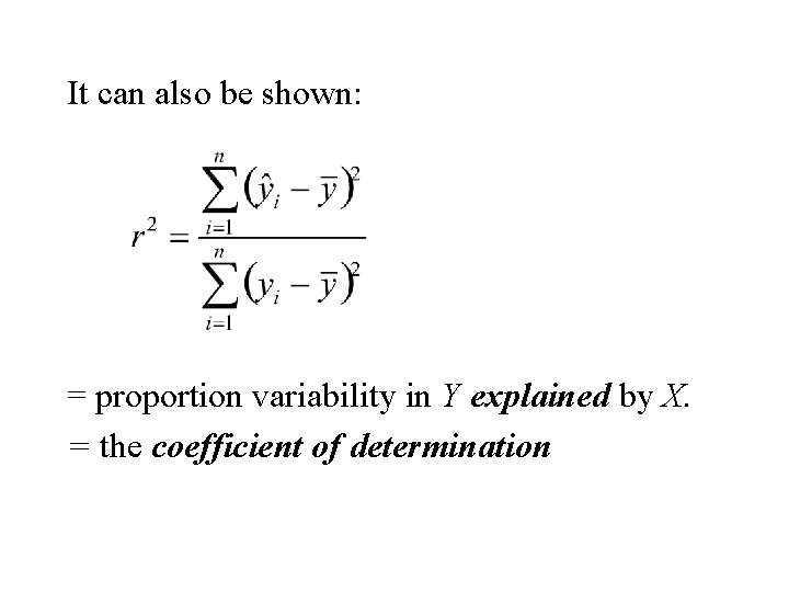 It can also be shown: = proportion variability in Y explained by X. =