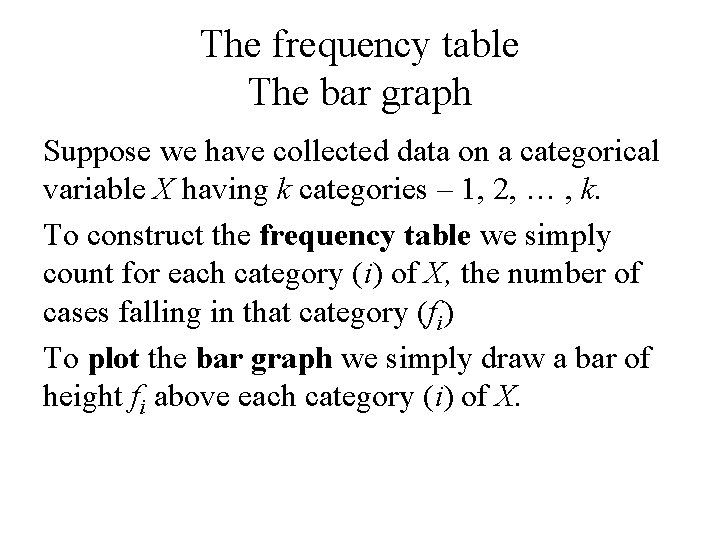 The frequency table The bar graph Suppose we have collected data on a categorical