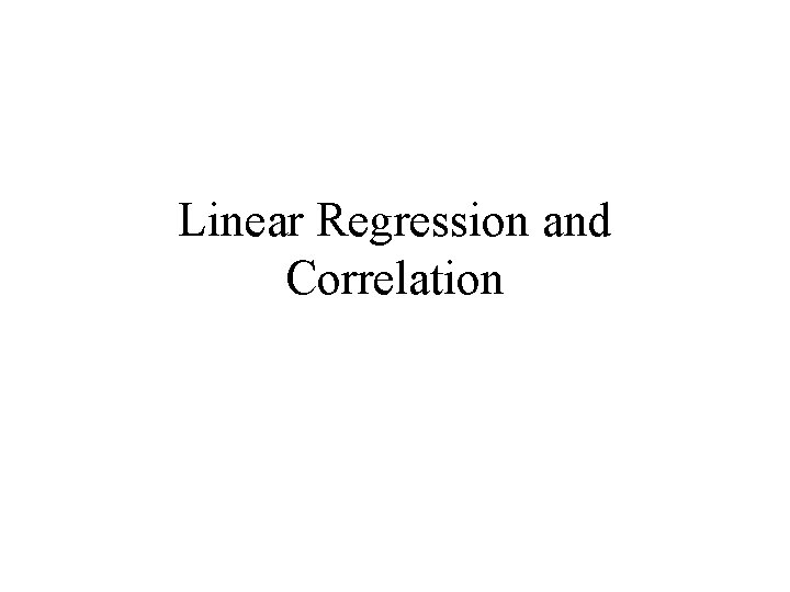 Linear Regression and Correlation 