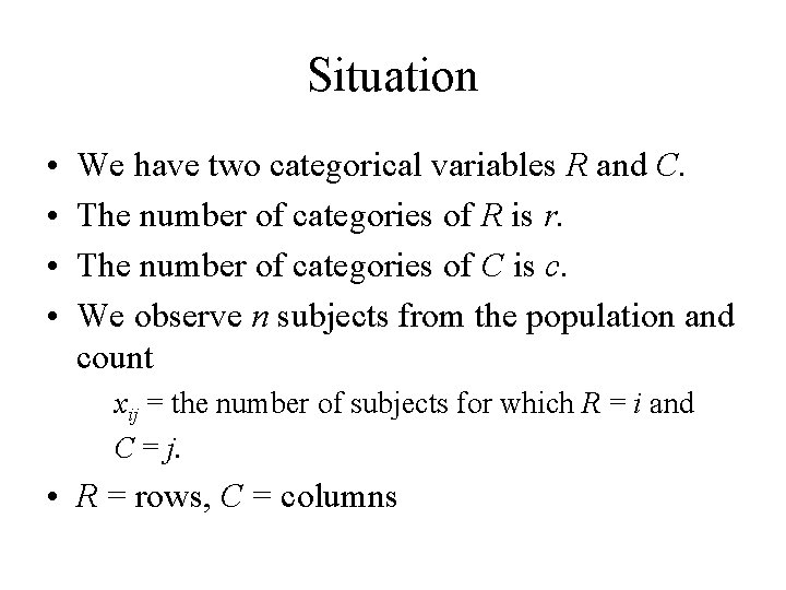 Situation • • We have two categorical variables R and C. The number of