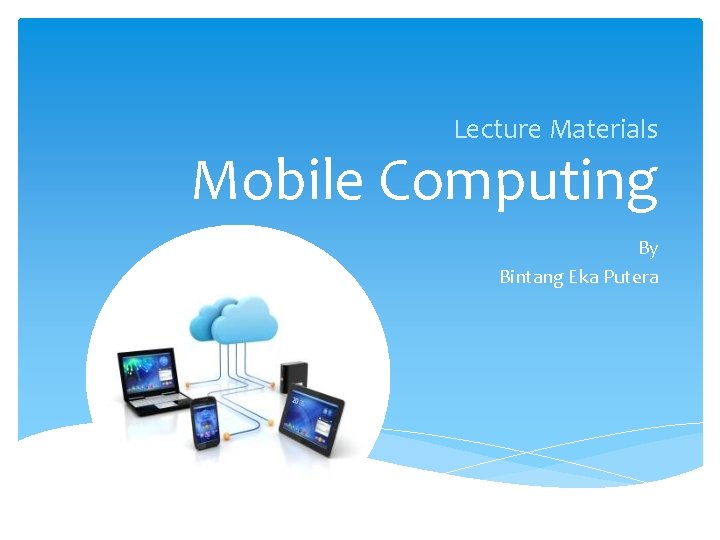 Lecture Materials Mobile Computing By Bintang Eka Putera 