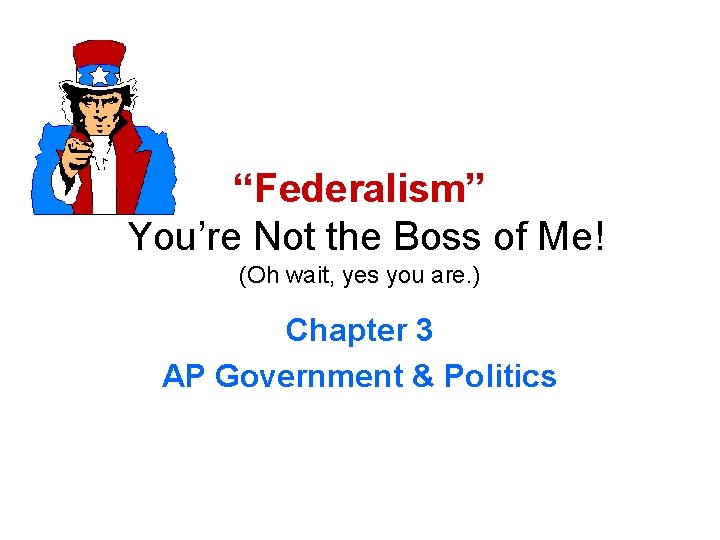 “Federalism” You’re Not the Boss of Me! (Oh wait, yes you are. ) Chapter