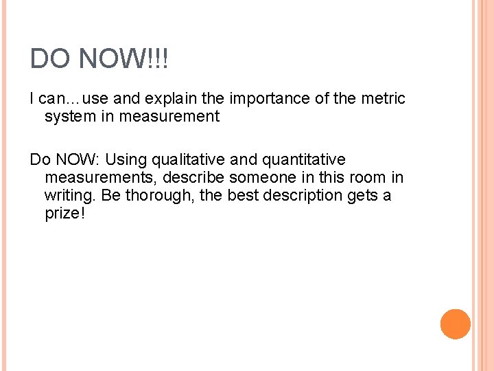 DO NOW!!! I can…use and explain the importance of the metric system in measurement