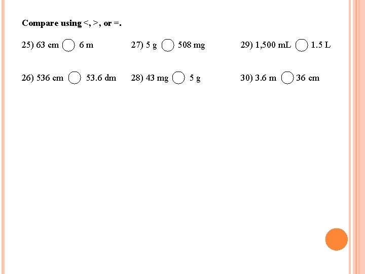 Compare using <, >, or =. 25) 63 cm 26) 536 cm 6 m