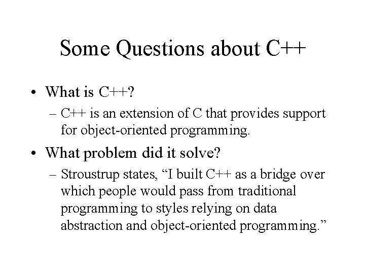 Some Questions about C++ • What is C++? – C++ is an extension of