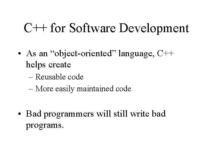 C++ for Software Development • As an “object-oriented” language, C++ helps create – Reusable