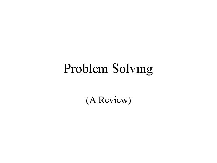 Problem Solving (A Review) 