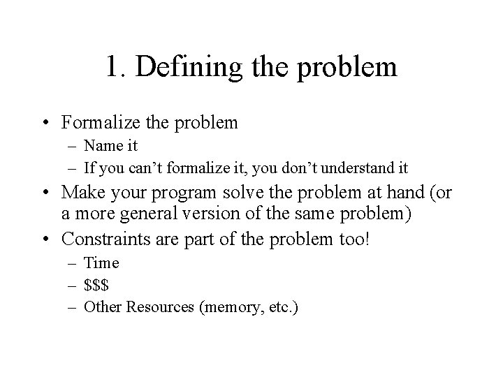 1. Defining the problem • Formalize the problem – Name it – If you