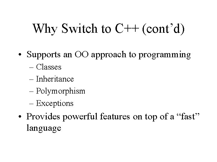 Why Switch to C++ (cont’d) • Supports an OO approach to programming – Classes