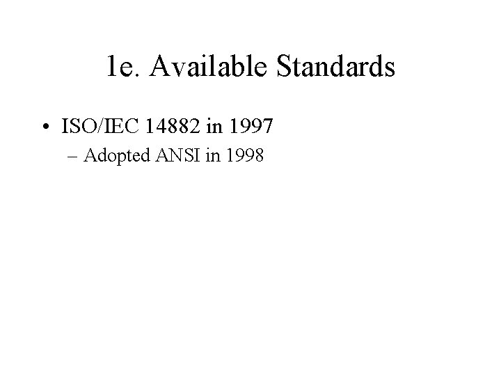 1 e. Available Standards • ISO/IEC 14882 in 1997 – Adopted ANSI in 1998