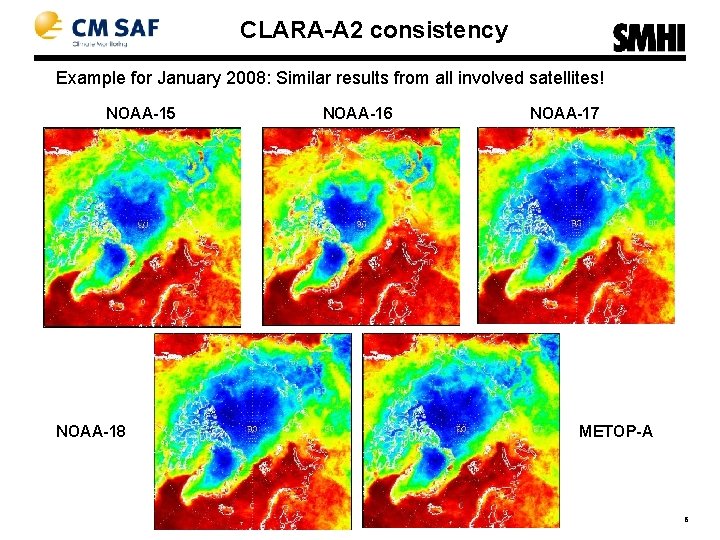 CLARA-A 2 consistency Example for January 2008: Similar results from all involved satellites! NOAA-15