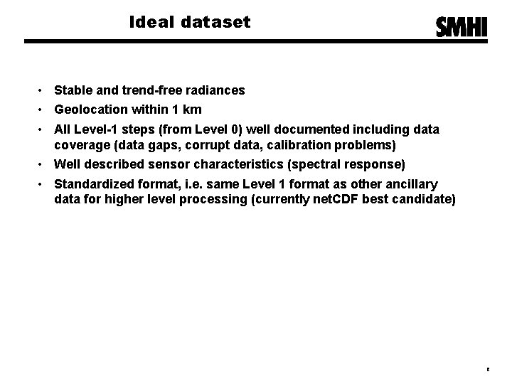 Ideal dataset • Stable and trend-free radiances • Geolocation within 1 km • All