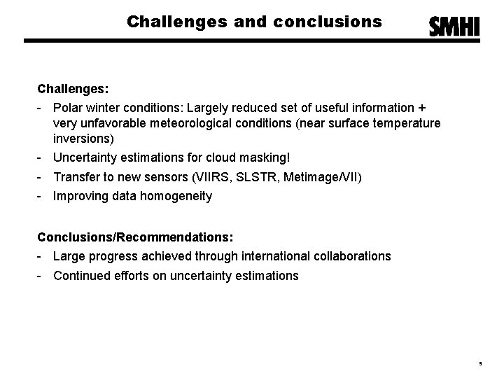 Challenges and conclusions Challenges: - Polar winter conditions: Largely reduced set of useful information