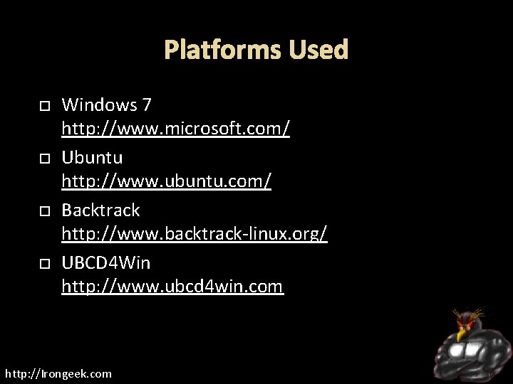 Platforms Used Windows 7 http: //www. microsoft. com/ Ubuntu http: //www. ubuntu. com/ Backtrack