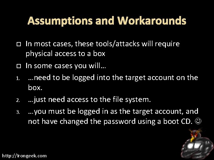 Assumptions and Workarounds 1. 2. 3. In most cases, these tools/attacks will require physical